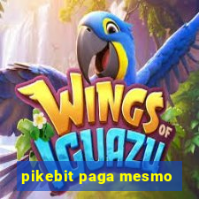 pikebit paga mesmo